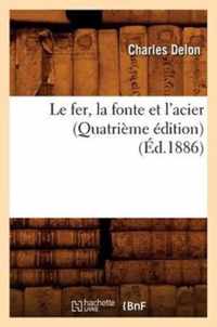 Le Fer, La Fonte Et l'Acier (Quatrieme Edition) (Ed.1886)