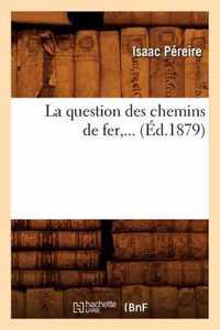 La Question Des Chemins de Fer (Ed.1879)
