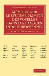 Memoire Sur Le Systeme Primitif Des Voyelles Dans Les Langues Indo-europeennes / Memoire of the Primitive System of the Vowels in the Indo-european Languages