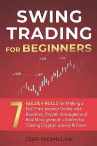 Swing Trading for Beginners: 7 Golden Rules for Making a Full-Time Income Online with Routines, Proven Strategies and Risk Management + Guides for