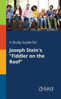 A Study Guide for Joseph Stein's Fiddler on the Roof