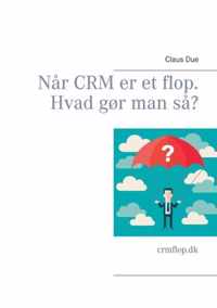 Nar CRM er et flop. Hvad gor man sa?