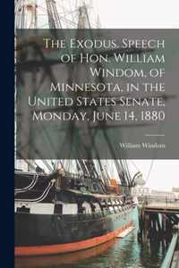 The Exodus. Speech of Hon. William Windom, of Minnesota, in the United States Senate, Monday, June 14, 1880