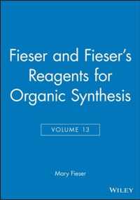 Fieser and Fiesers Reagents for Organic Synthesis, Volume 13