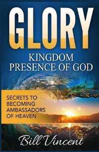 Glory: Kingdom Presence Of God