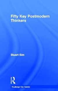 Fifty Key Postmodern Thinkers