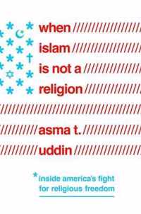 When Islam Is Not a Religion  Inside America`s Fight for Religious Freedom
