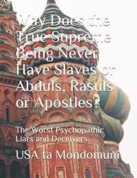 Why Does the True Supreme Being Never Have Slaves or Abduls, Rasuls or Apostles?