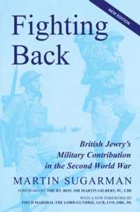 Fighting Back: British Jewry's Military Contribution in the Second World War (Second Edition)