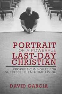 Portrait of a Powerful Last-Day Christian