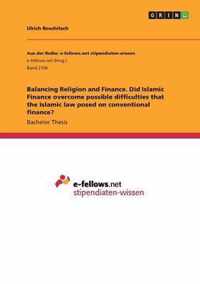 Balancing Religion and Finance. Did Islamic Finance overcome possible difficulties that the Islamic law posed on conventional finance?