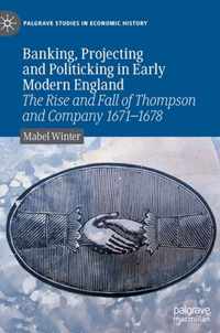 Banking, Projecting and Politicking in Early Modern England