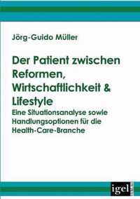 Der Patient zwischen Reformen, Wirtschaftlichkeit & Lifestyle: Eine Situationsanalyse sowie Handlungsoptionen für die Health-Care-Branche