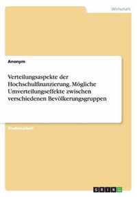 Verteilungsaspekte der Hochschulfinanzierung. Moegliche Umverteilungseffekte zwischen verschiedenen Bevoelkerungsgruppen