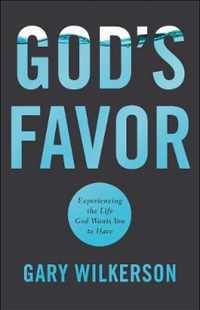 God's Favor Experiencing the Life God Wants You to Have