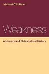 Weakness: A Literary And Philosophical History