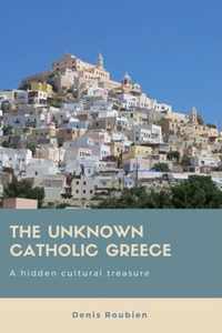 The unknown Catholic Greece. A hidden cultural treasure