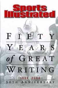 Sports Illustrated Fifty Years of Great Writing 1954-2004
