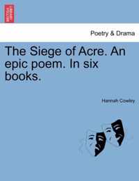 The Siege of Acre. an Epic Poem. in Six Books.
