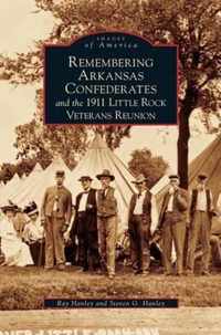 Remembering Arkansas Confederates and the 1911 Little Rock Veterans Reunion