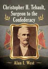 Christopher H. Tebault, Surgeon to the Confederacy