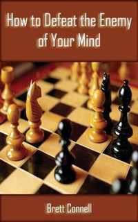 How to Defeat the Enemy of Your Mind