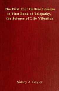 The First Four Outline Lessons in First Book of Telepathy, the Science of Life Vibration