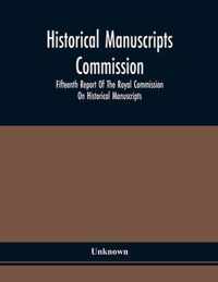 Historical Manuscripts Commission; Fifteenth Report Of The Royal Commission On Historical Manuscripts