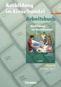 Ausbildung im Einzelhandel 1. Arbeitsbuch. Bayern