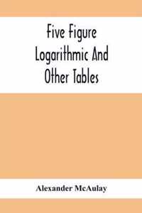 Five Figure Logarithmic And Other Tables