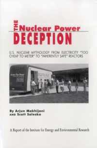 The Nuclear Power Deception: U.S. Nuclear Mythology from Electricity Too Cheap to Meter to Inherently Safe Reactors
