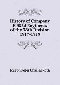History of Company E 303d Engineers of the 78th Division 1917-1919
