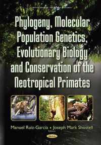 Phylogeny, Molecular Population Genetics, Evolutionary Biology & Conservation of the Neotropical Primates