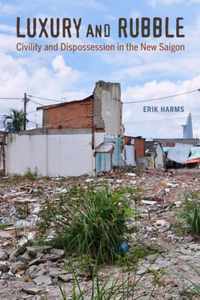 Luxury and Rubble - Civility and Dispossession in the New Saigon