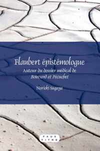 Flaubert Epistemologue: Autour Du Dossier Medical de "Bouvard Et Pecuchet"
