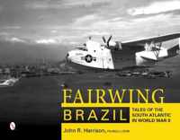 Fairwing--Brazil Tales of the South Atlantic in World War II