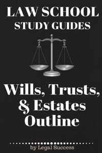 Law School Study Guides: Wills, Trusts, & Estates Outline