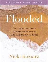 Flooded Study Guide - The 5 Best Decisions to Make When Life Is Hard and Doubt Is Rising