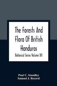The Forests And Flora Of British Honduras; Botanical Series Volume XII