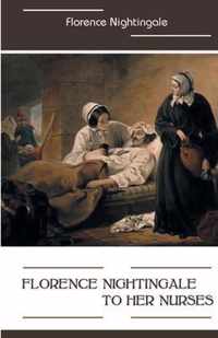 Florence Nightingale to Her Nurses