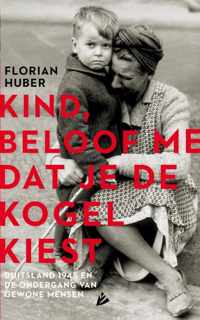 Kind, beloof me dat je de kogel kiest - Florian Huber - Paperback (9789048849925)