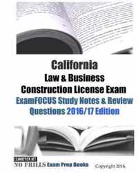 California Law & Business Construction License Exam ExamFOCUS Study Notes & Review Questions 2016/17 Edition
