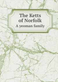 The Ketts of Norfolk A yeoman family