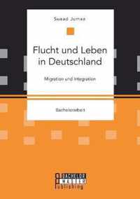 Flucht und Leben in Deutschland. Migration und Integration