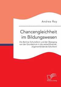 Chancengleichheit im Bildungswesen. Die Berliner Schulreform und der UEbergang von der Grundschule in die weiterfuhrende, allgemeinbildende Schulform