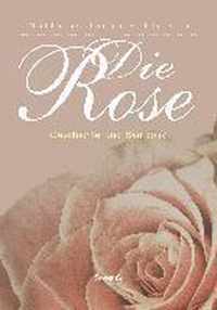 Die Rose: Geschichte und Symbolik