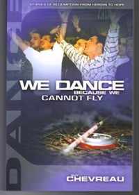 We Dance Because We Cannot Fly