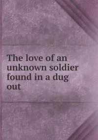 The love of an unknown soldier found in a dug out