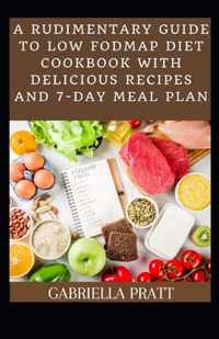 A Rudimentary Guide To Low FODMAP Diet With Delicious Recipes And 7-Day Meal Plan