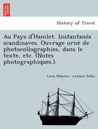 Au Pays D'Hamlet. Instantane S Scandinaves. Ouvrage Orne de Photocollographies, Dans Le Texte, Etc. (Notes Photographiques.).